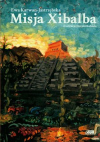 Misja Xibalba - Ewa Karwan-Jastrzębska - książka