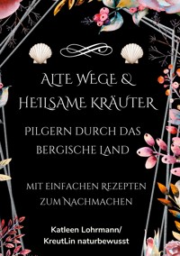 Alte Wege & heilsame Kräuter - Katleen Lohrmann - ebook