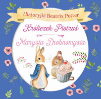 Historyjki Beatrix Potter. Króliczek Piotruś, Marysia Drobnomysia - Beatrix Potter - książka