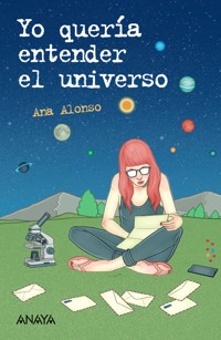 Yo quería entender el universo - Ana Alonso - ebook