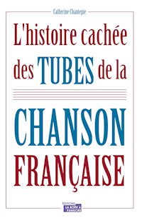 L'histoire cachée des tubes de la chanson française - Catherine Chantepie - ebook