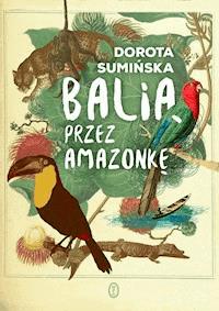 Balią przez Amazonkę - Dorota Sumińska - ebook + książka