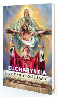 Eucharystia. Boska modlitwa - Kijas Zdzisław J. - książka