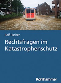 Rechtsfragen im Katastrophenschutz - Ralf Fischer - ebook