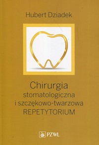 Chirurgia stomatologiczna i szczękowo-twarzowa - Dziadek Hubert - książka