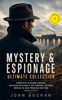MYSTERY & ESPIONAGE Ultimate Collection – Complete Richard Hannay, Dickson McCunn & Sir Edward Leithen Series in One Premium Edition (Annotated) - John Buchan - ebook