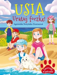 Usia. Uratuj foczkę! Zwierzęta w potrzebie - Agnieszka Nożyńska-Demianiuk - książka