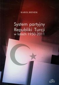 System partyjny Republiki Turcji w latach 1950-2011 - Bieniek Karol - książka