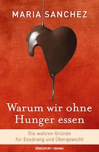 Warum wir ohne Hunger essen - Maria Sanchez - ebook
