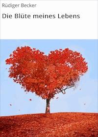 Die Blüte meines Lebens - Rüdiger Becker - ebook