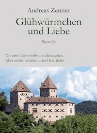 Glühwürmchen und Liebe - Andreas Zenner - ebook
