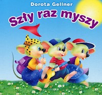 Biblioteczka niedźwiadka Szły raz myszy - Gellner Dorota - książka