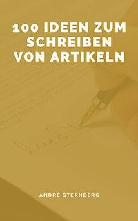 100 Ideen zum Schreiben von Artikeln - Andre Sternberg - ebook