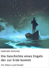 Die Geschichte eines Engels der zur Erde kommt - Gabriele Sommer - ebook