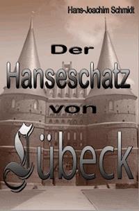 Der Hanseschatz von Lübeck - Hans-Joachim Schmidt - ebook