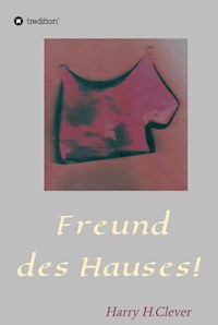 Freund des Hauses! - Harry H.Clever - ebook