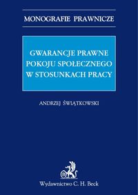 Gwarancje prawne pokoju społecznego w stosunkach pracy - Świątkowski Andrzej Marian - książka