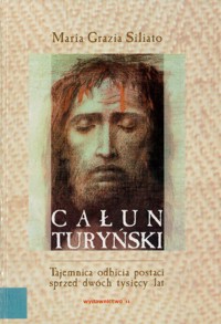 Całun turyński. Tajemnica odbicia postaci sprzed dwóch tysięcy lat - Maria Grazia Siliato - ebook