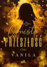 Ognista Przeszłość - Vanila - ebook + książka
