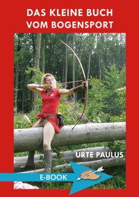 Das kleine Buch vom Bogensport - Urte Paulus - ebook