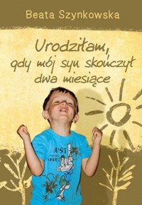 Urodziłam, gdy mój syn skończył dwa miesiące - Szynkowska Beata - książka