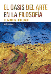 El oasis del arte en la filosofía de Martin Heidegger - Mateo Belgrano - ebook