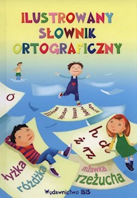 Ilustrowany słownik ortograficzny - Agnieszka Nożyńska-Demianiuk - książka