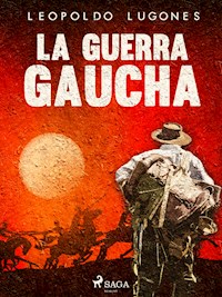 La guerra gaucha - Leopoldo Lugones - ebook
