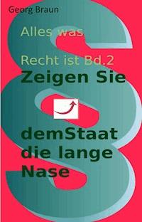 Zeige dem Staat die lange Nase - Georg Braun - ebook