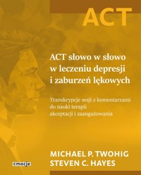 ACT słowo w słowo w leczeniu depresji i zaburzeń lękowych - Steven C. Hayes, Michael P. Twohig - książka