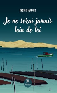 Je ne serai jamais loin de toi - Didier Kimmel - ebook