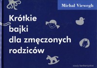 Krótkie bajki dla zmęczonych rodziców - Michal Viewegh - książka