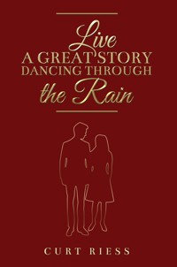 Live a Great Story: Dancing Through the Rain - Curt Riess - ebook