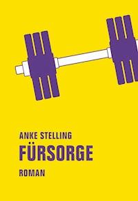Fürsorge - Anke Stelling - ebook