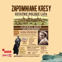 Zapomniane Kresy. Ostatnie polskie lata - Sławomir Koper - ebook + audiobook + książka