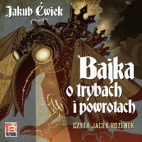 Bajka o trybach i powrotach - Ćwiek Jakub - ebook + audiobook
