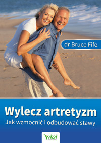 Wylecz artretyzm. Jak wzmocnić i odbudować stawy - dr Bruce Fife - ebook