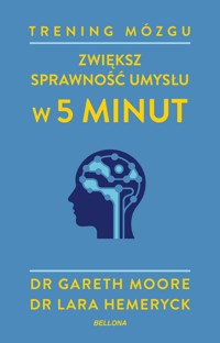 Trening mózgu. Zwiększ sprawność umysłu w 5 minut - Dr Gareth Moore, Lara Hemeryck - książka