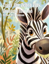 Ziggy the Zebra Zips through the Zoo - Kelly Johnson - ebook