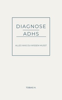 Diagnose ADHS - alles was du wissen musst - Tobias Hopfmüller - ebook