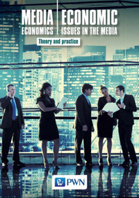 Media Economics Economic Issues in the Media Theory and practice - Jerzy Gołuchowski, Bogusław Nierenberg, Aleksandra Pethe, Dorota Marquardt, Marek Łuczak, Marzena Barańska - książka