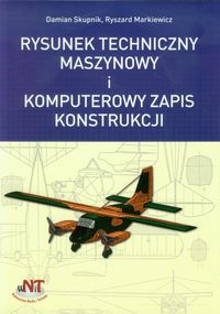 Rysunek techniczny maszynowy i komputerowy zapis konstrukcji - Skupnik Damian, Markiewicz Ryszard - książka