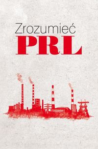 Zrozumieć PRL - Wiesław Żółtkowski - książka