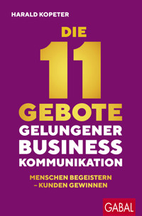 Die 11 Gebote gelungener Businesskommunikation - Harald Kopeter - ebook