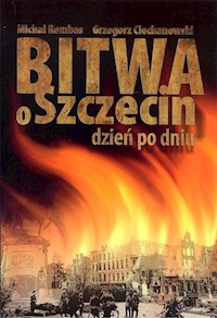 Bitwa o Szczecin dzień po dniu - Rembas M., Ciechanowski G. - książka