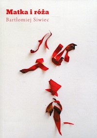 Matka i róża - Siwiec Bartłomiej - książka