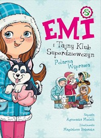 Emi i Tajny Klub Superdziewczyn 10 Polarna Wyprawa - Mielech Agnieszka - książka