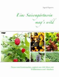 Eine Saisongärtnerin mag's wild - Sigrid Kapovic - ebook