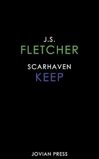 Scarhaven Keep - J. S. Fletcher - ebook