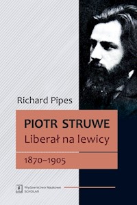 Piotr Struwe Liberał na lewicy 1870-1905 - Richard Pipes - książka